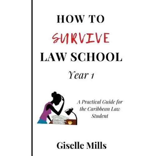 How to Survive Law School: Year 1: A Practical Guide for the Caribbean Law Student - Paperback