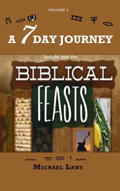 A 7 Day Journey: Insight into the BIBLICAL FEASTS - Hardcover