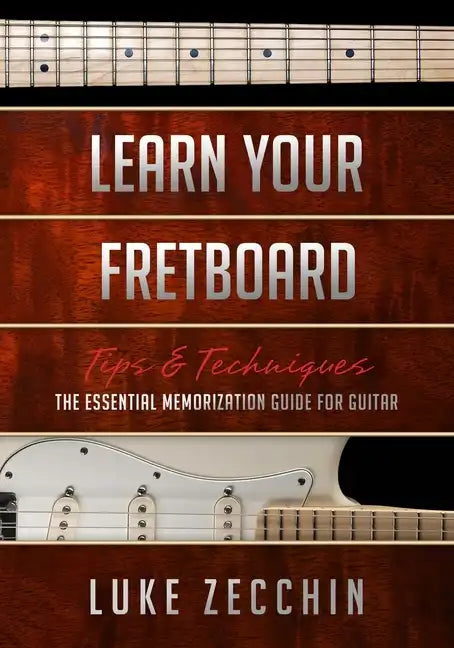Learn Your Fretboard: The Essential Memorization Guide for Guitar (Book + Online Bonus) - Paperback