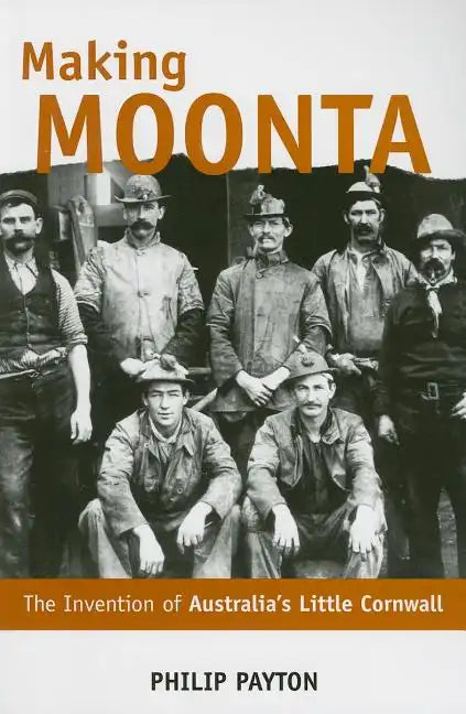 Making Moonta: The Invention of 'Australia's Little Cornwall' - Paperback