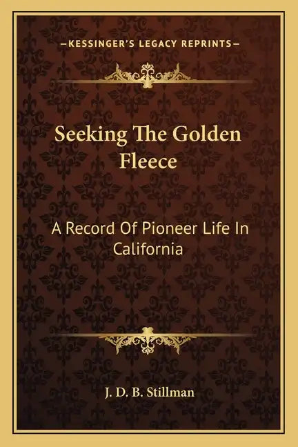 Seeking the Golden Fleece: A Record of Pioneer Life in California - Paperback
