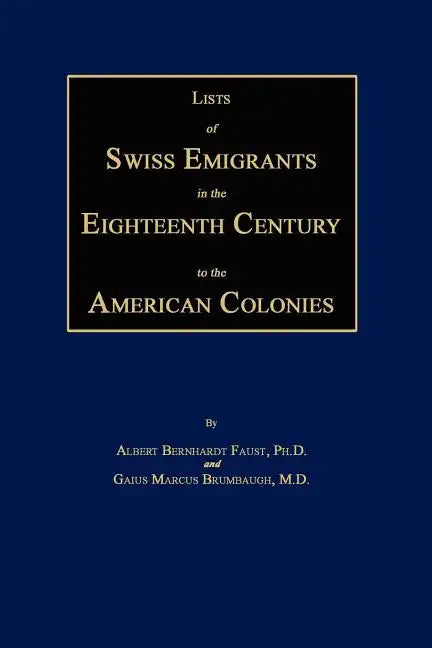 Lists of Swiss Emigrants in the Eighteenth Century to the American Colonies. Two Volumes in One - Paperback
