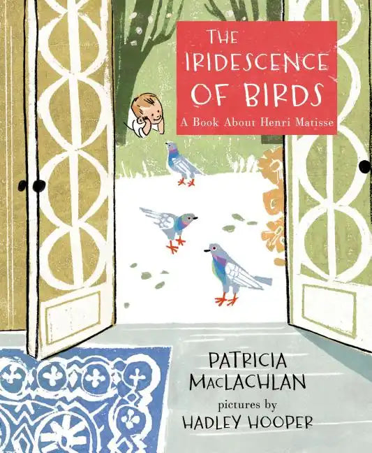 The Iridescence of Birds: A Book about Henri Matisse - Hardcover
