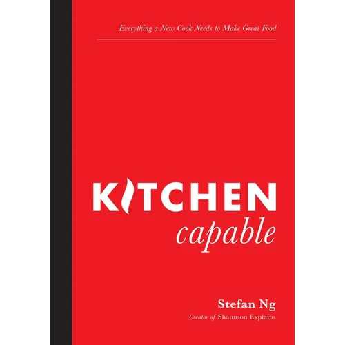Kitchen Capable: Everything a New Cook Needs to Make Great Food - Paperback