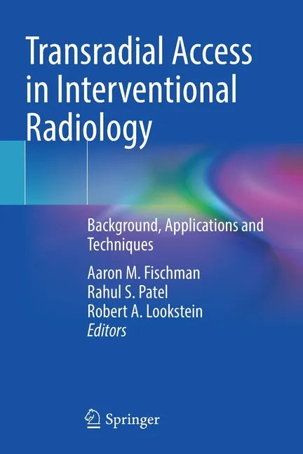 Transradial Access in Interventional Radiology: Background, Applications and Techniques - Paperback