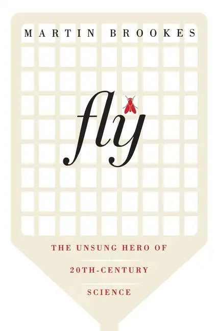 Fly: The Unsung Hero of Twentieth-Century Science - Paperback