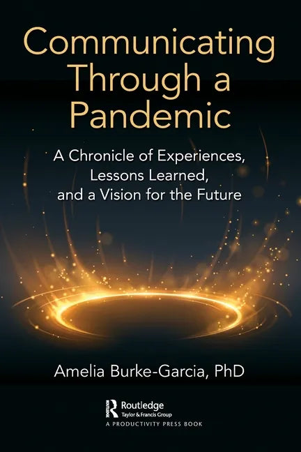 Communicating Through a Pandemic: A Chronicle of Experiences, Lessons Learned, and a Vision for the Future - Paperback