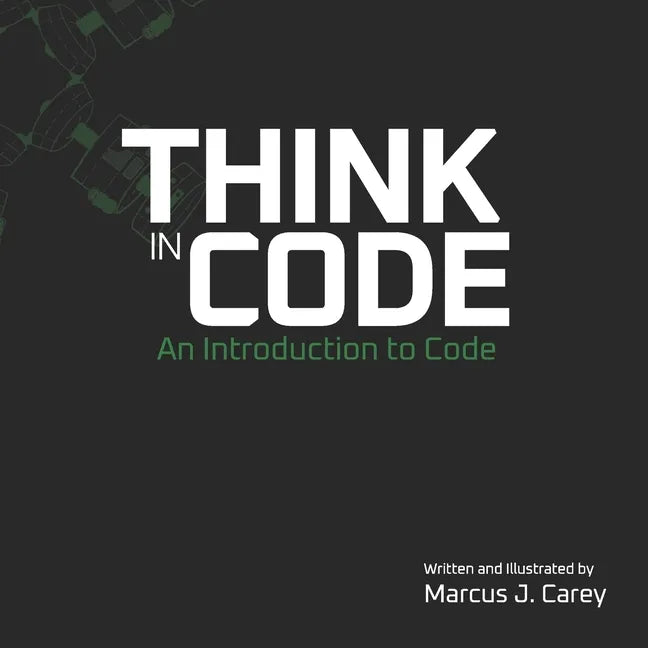 Think In Code: An Introduction to Code - Paperback