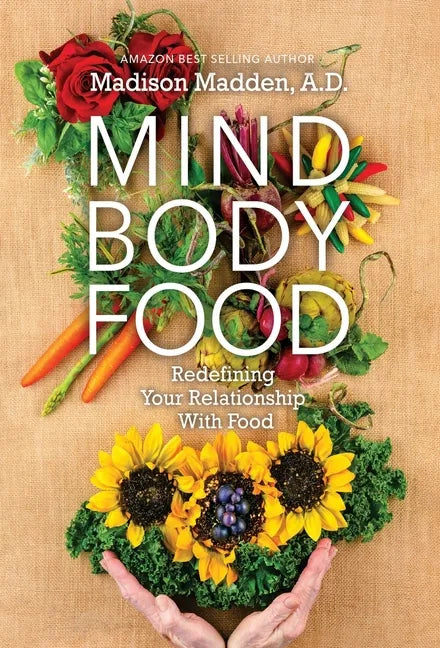 Mind Body Food: Redefining Your Relationship with Food - Hardcover