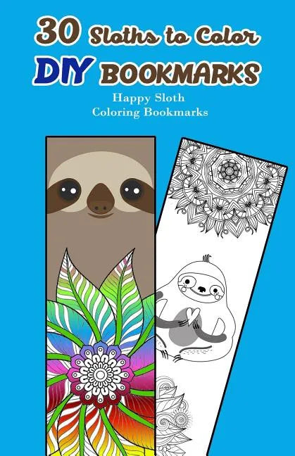 30 Sloths to Color DIY Bookmarks: Happy Sloth Coloring Bookmarks - Paperback