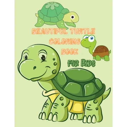 Beautiful Turtle Coloring Book for Kids: Over 50 Fun Coloring and Activity Pages with Cute Turtles and More! for Kids, Toddlers and Preschoolers - Paperback