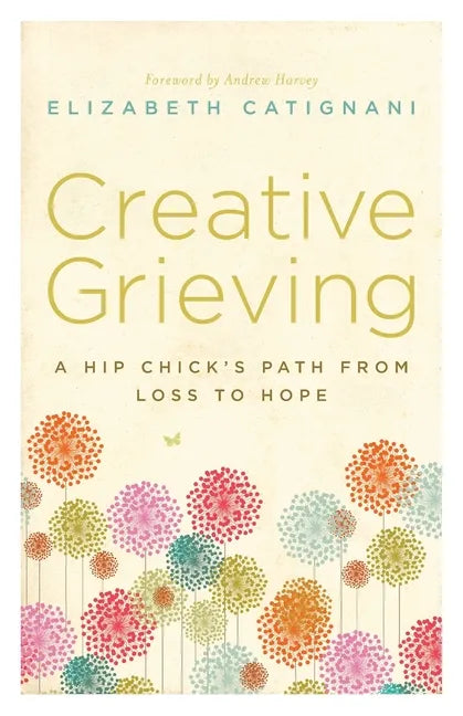 Creative Grieving: A Hip Chick's Path from Loss to Hope - Paperback