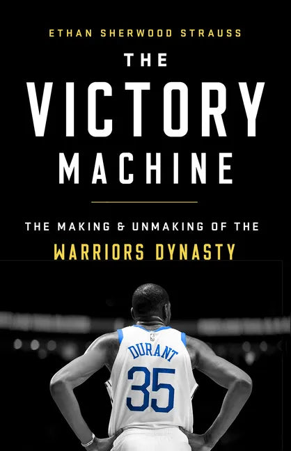 The Victory Machine: The Making and Unmaking of the Warriors Dynasty - Paperback