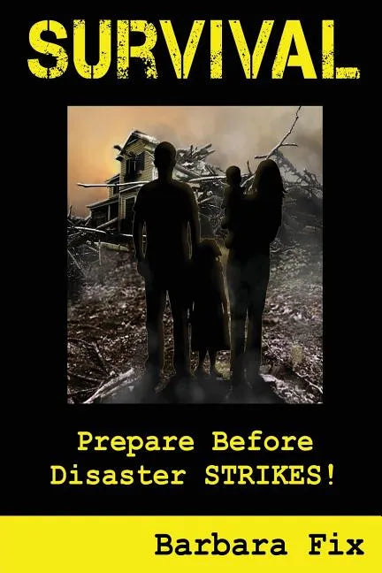 Survival: Prepare Before Disaster Strikes - Paperback