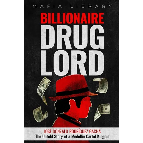 Billionaire Drug Lord - José Gonzalo Rodríguez Gacha: The Untold Story of a Medellín Cartel Kingpin - Paperback