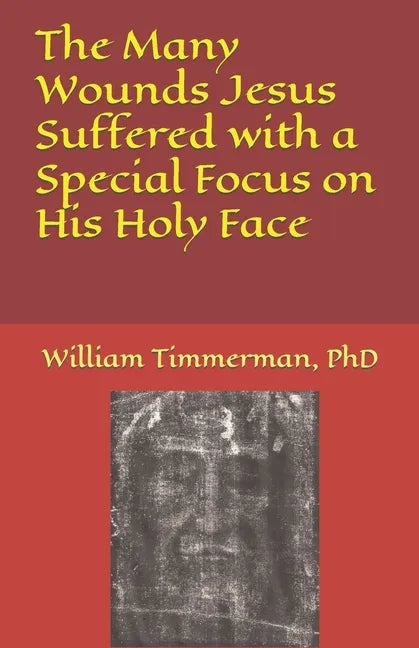 The Many Wounds Jesus Suffered with a Special Focus on His Holy Face - Paperback