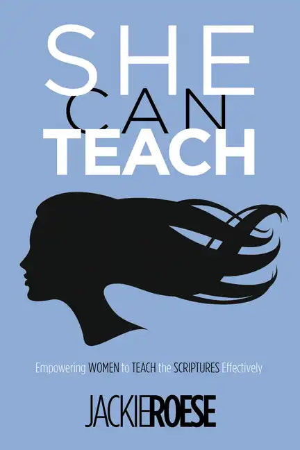 She Can Teach: Empowering Women to Teach the Scriptures Effectively - Hardcover