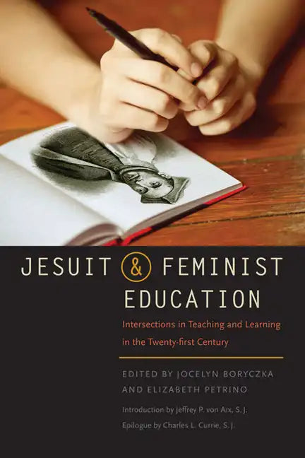 Jesuit and Feminist Education: Intersections in Teaching and Learning for the Twenty-First Century - Paperback