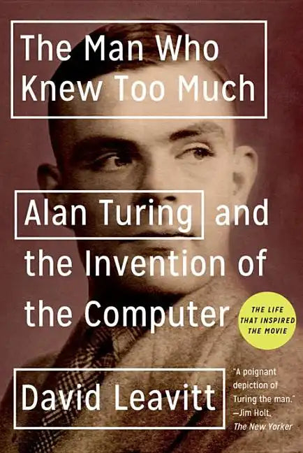 The Man Who Knew Too Much: Alan Turing and the Invention of the Computer - Paperback