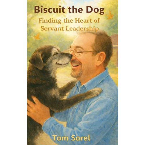 Biscuit the Dog: Finding The Heart of Servant Leadership - Hardcover