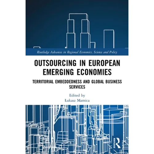 Outsourcing in European Emerging Economies: Territorial Embeddedness and Global Business Services - Paperback