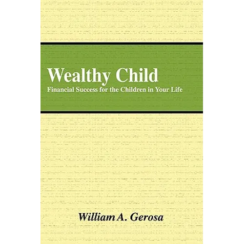 Wealthy Child: Financial Success for the Children in Your Life - Paperback