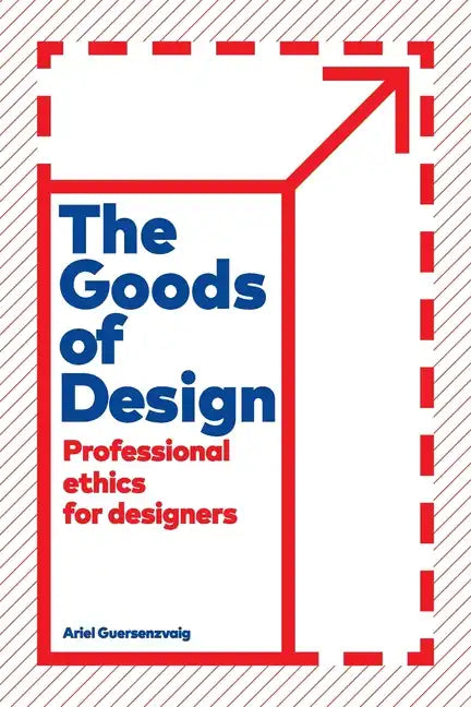 The Goods of Design: Professional Ethics for Designers - Paperback