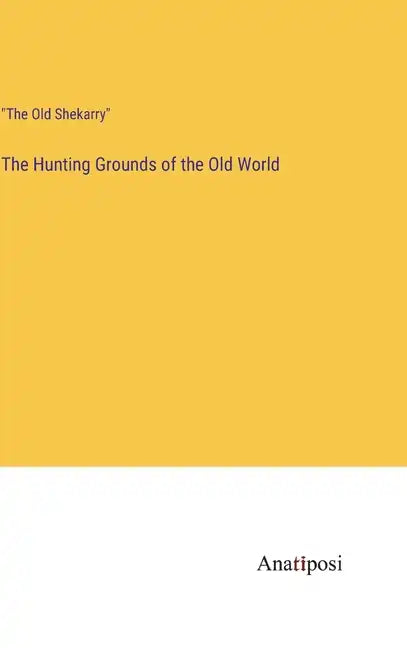The Hunting Grounds of the Old World - Hardcover