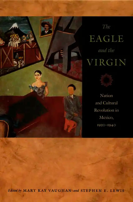 The Eagle and the Virgin: Nation and Cultural Revolution in Mexico, 1920-1940 - Paperback