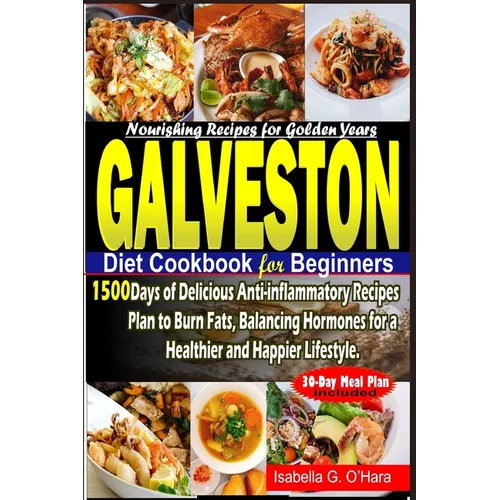 Galveston Diet Cookbook for Beginners: 1500 Days of Delicious Anti-inflammatory Recipes Plan to Burn Fats, Balancing Hormones for a Healthy and Happie - Paperback