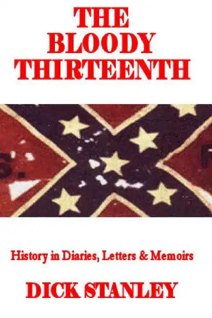 The Bloody Thirteenth: History in Diaries, Letters & Memoirs - Paperback