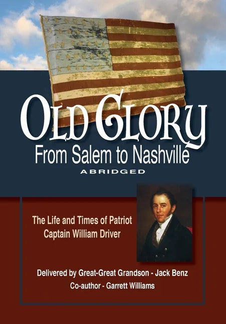 Old Glory-From Salem to Nashville-Abridged: The Life and Times of Patriot Captain William Driver - Paperback