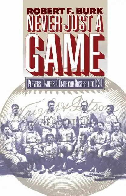 Never Just a Game: Players, Owners, and American Baseball to 1920 - Paperback