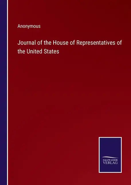 Journal of the House of Representatives of the United States - Paperback