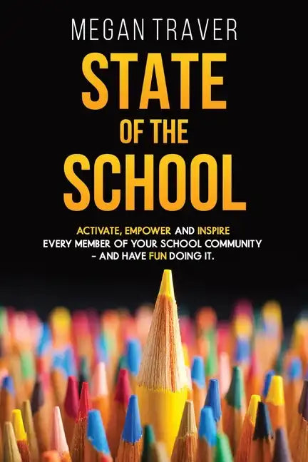 State of the School: Transformative strategies to activate, empower, and inspire every member of your school community while reaching your true potent - Paperback