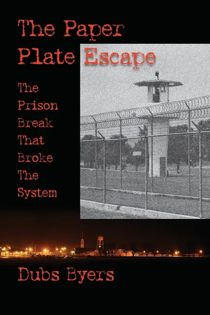 The Paper Plate Escape: The Prison Break that Broke the System - Paperback