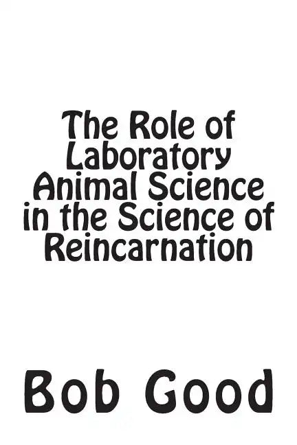 The Role of Laboratory Animal Science in the Science of Reincarnation - Paperback