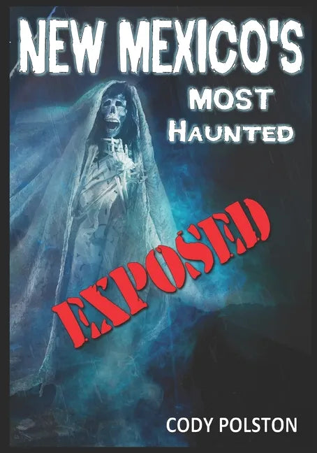 New Mexico's Most Haunted: Exposed - Paperback