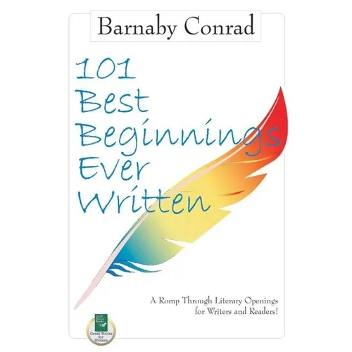 101 Best Beginnings Ever Written: A Romp Through Literary Openings for Writers and Readers - Paperback