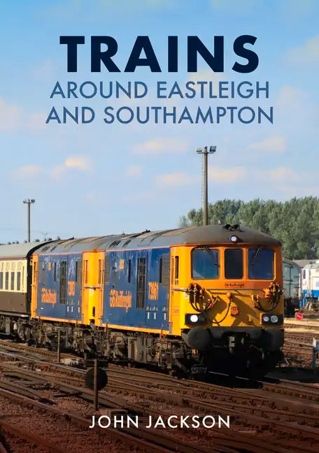 Trains Around Eastleigh and Southampton - Paperback