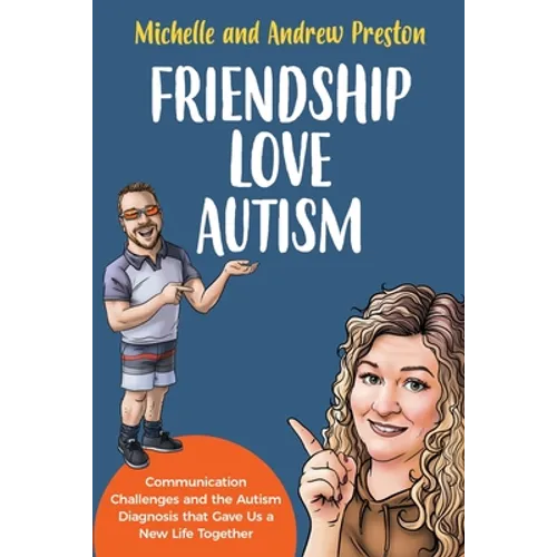 Friendship Love Autism: Communication Challenges and the Autism Diagnosis that Gave Us a New Life Together - Paperback