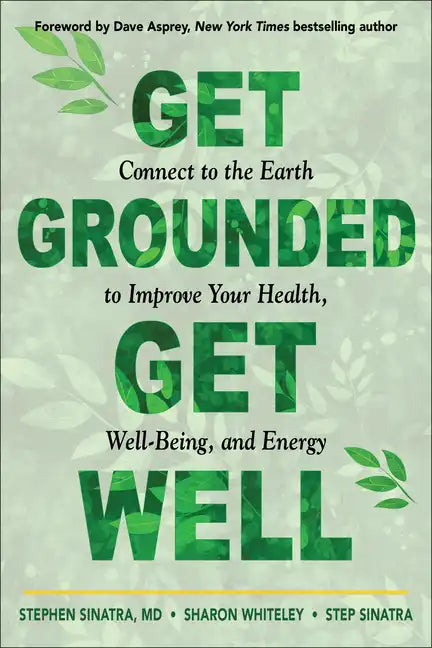 Get Grounded, Get Well: Connect to the Earth to Improve Your Health, Well-Being, and Energy - Paperback
