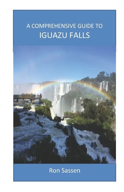 A Comprehensive Guide to Iguazu Falls - Paperback