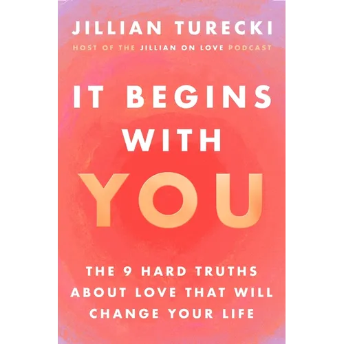 It Begins with You: The 9 Hard Truths about Love That Will Change Your Life - Hardcover
