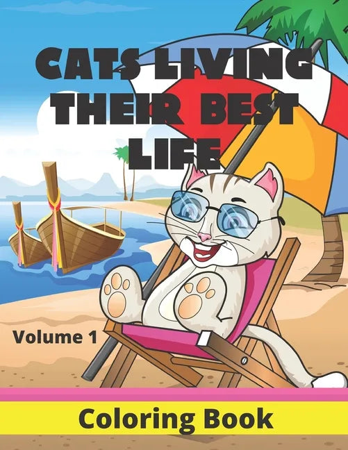 Cats Living Their Best Life Volume 1 Coloring Book: Feline Fun Playful Kitties to Color - Paperback