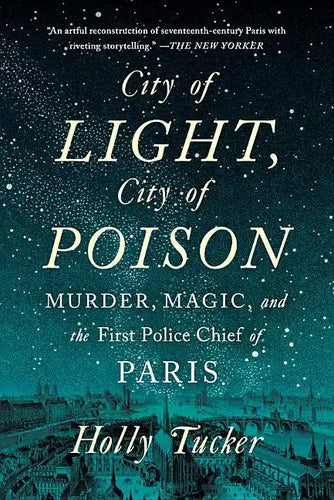 City of Light, City of Poison: Murder, Magic, and the First Police Chief of Paris - Paperback