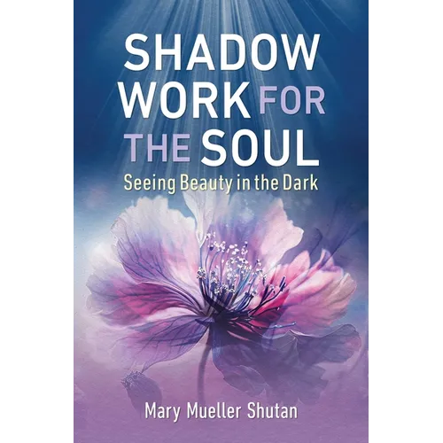 Shadow Work for the Soul: Seeing Beauty in the Dark - Paperback