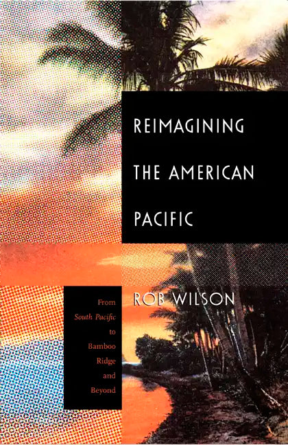 Reimagining the American Pacific: From South Pacific to Bamboo Ridge and Beyond - Paperback