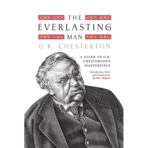 The Everlasting Man: A Guide to G.K. Chesterton's Masterpiece - Hardcover