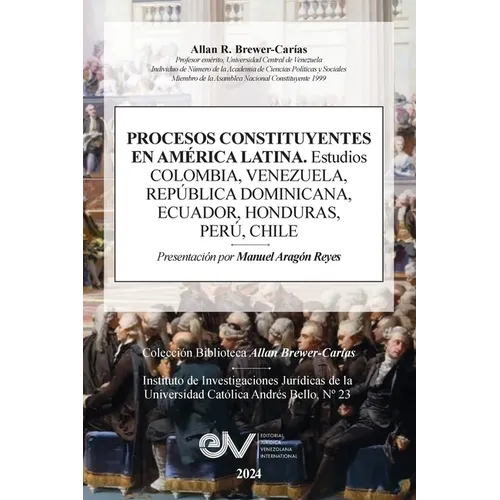 PROCESOS CONSTITUYENTES EN AMERICA LATINA. Estudios. COLOMBIA, VENEZUELA, REPÚBLICA DOMINICANA, HONDURAS, PERÚ, CHILE - Paperback